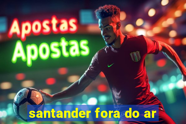 santander fora do ar